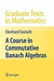 A Course in Commutative Banach Algebras by Eberhard Kaniuth