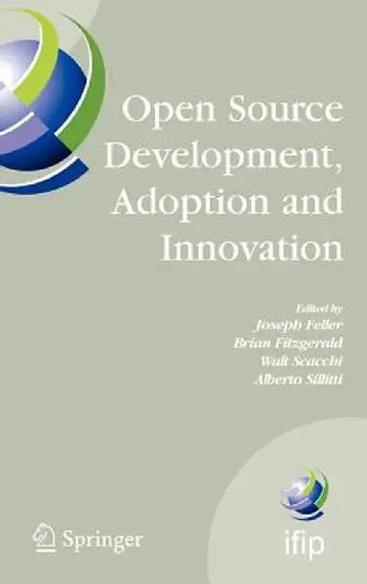 Open Source Development, Adoption and Innovation: Ifip Working Group 2.13 on Open Source Software, June 11-14, 2007, Limerick, Ireland by Joseph Feller