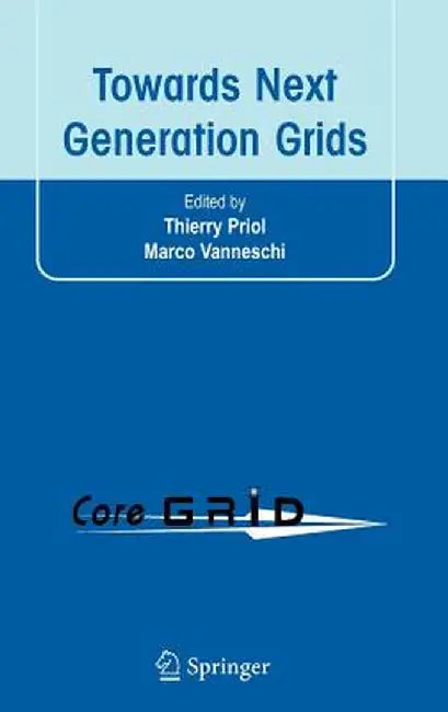 Towards Next Generation Grids: Proceedings of the CoreGRID Symposium 2007 by Thierry Priol