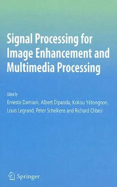 Signal Processing for Image Enhancement and Multimedia Processing by Ernesto Damiani