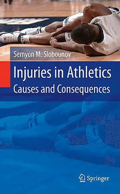 Injuries in Athletics: Causes and Consequences by Semyon M. Slobounov