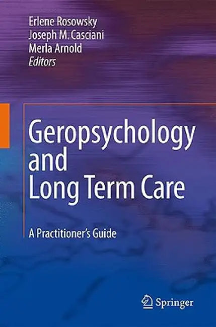 Geropsychology and Long Term Care: A Practitioner's Guide by Erlene Rosowsky