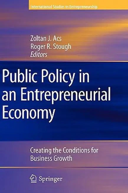 Public Policy in an Entrepreneurial Economy: Creating the Conditions for Business Growth by Zoltan J. Acs