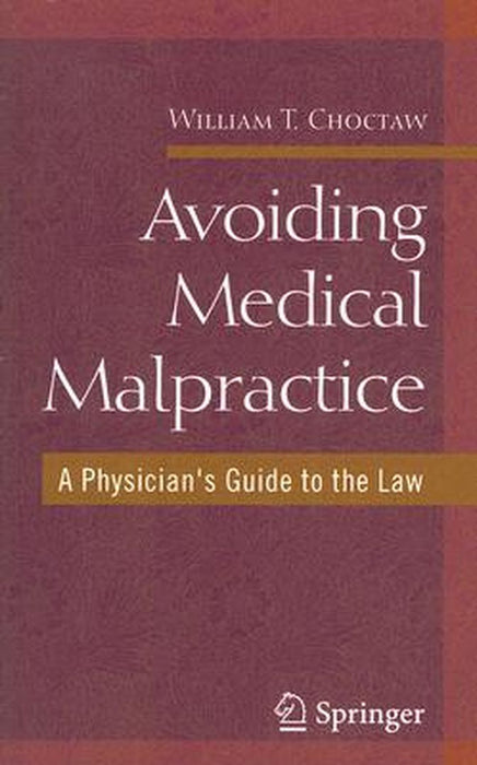Avoiding Medical Malpractice: A Physician's Guide to the Law by William Choctaw
