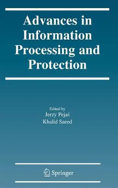 Advances in Information Processing and Protection by Jerzy Pejas