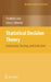 Statistical Decision Theory: Estimation, Testing, and Selection by F. Liese