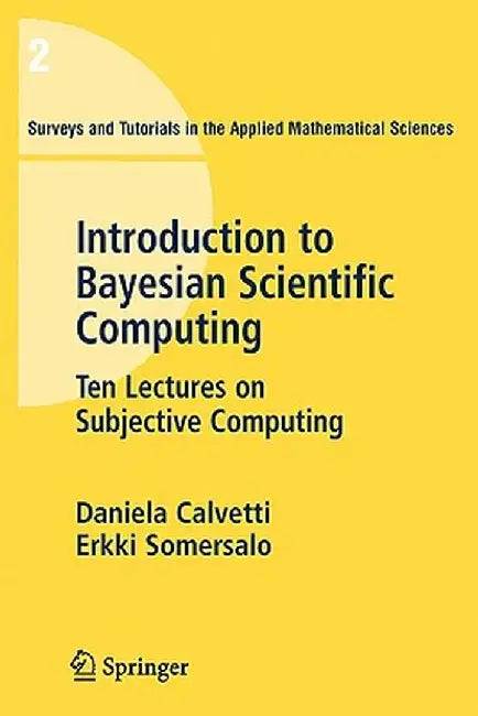 An Introduction to Bayesian Scientific Computing: Ten Lectures on Subjective Computing by Daniela Calvetti