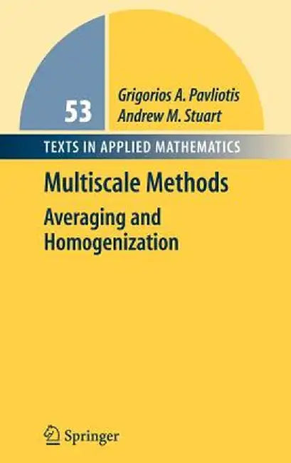 Multiscale Methods: Averaging and Homogenization by Grigoris Pavliotis