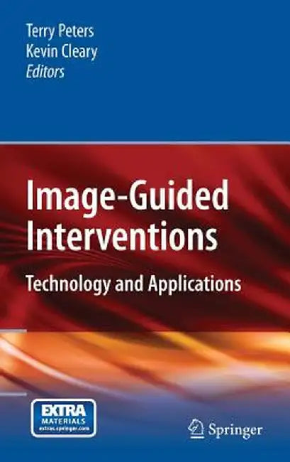 Image-Guided Interventions: Technology and Applications by Terry Peters
