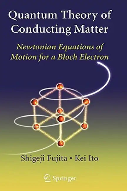 Quantum Theory of Conducting Matter: Newtonian Equations of Motion for a Bloch Electron by Shigeji Fujita