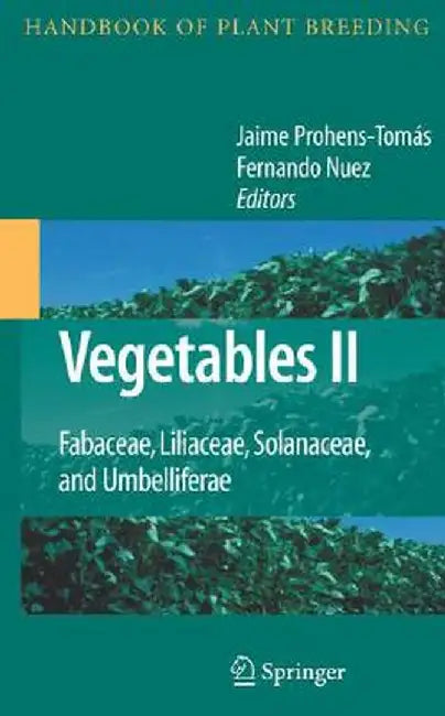 Vegetables II: Fabaceae, Liliaceae, Solanaceae, and Umbelliferae by Jaime Prohens-Tomás