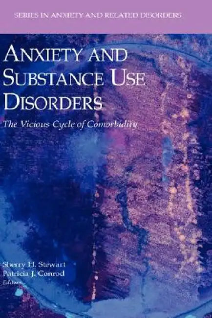 Anxiety and Substance Use Disorders: The Vicious Cycle of Comorbidity by Sherry H. Stewart