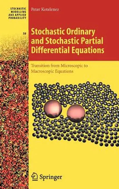 Stochastic Ordinary and Stochastic Partial Differential Equations: Transition from Microscopic to Macroscopic Equations by Peter Kotelenez