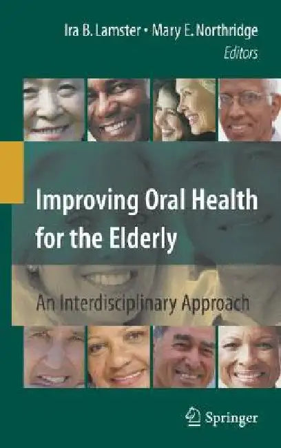 Improving Oral Health for the Elderly: An Interdisciplinary Approach by Ira B. Lamster, J. C. Takamura, Mary E. Northridge