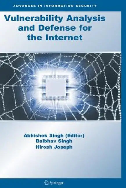 Vulnerability Analysis and Defense for the Internet by Abhishek Singh