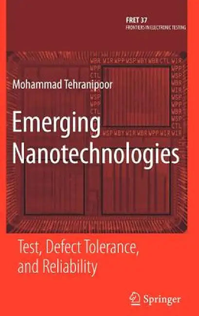 Emerging Nanotechnologies: Test, Defect Tolerance, and Reliability by Mohammad Tehranipoor