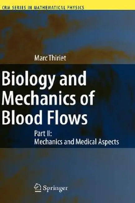 Biology and Mechanics of Blood Flows: Part II: Mechanics and Medical Aspects by Marc Thiriet
