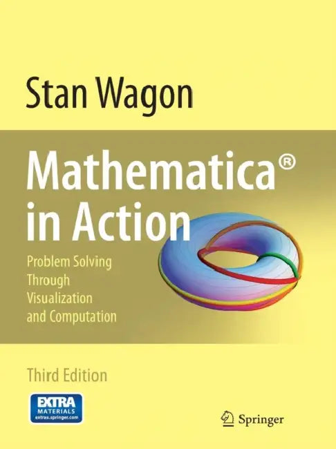 Mathematica in Action: Problem Solving Through Visualization and Computation [With CDROM] by Stan Wagon