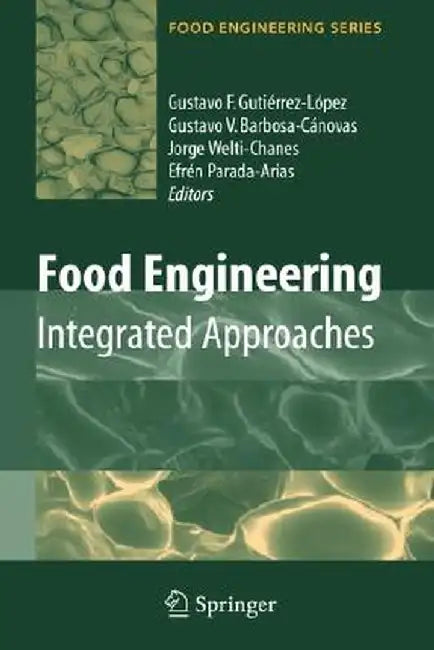 Food Engineering: Integrated Approaches by Gustavo F. Gutiérrez-Lopez
