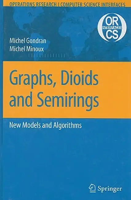 Graphs, Dioids and Semirings: New Models and Algorithms by Michel Gondran
