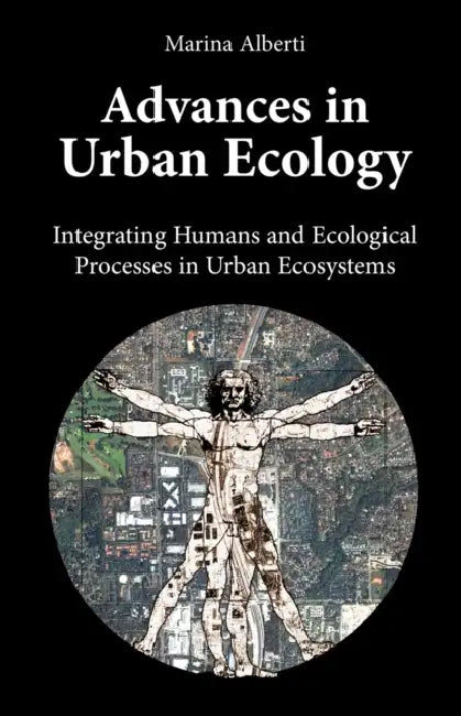 Advances in Urban Ecology: Integrating Humans and Ecological Processes in Urban Ecosystems by Marina Alberti
