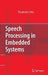Speech Processing in Embedded Systems by Priyabrata Sinha