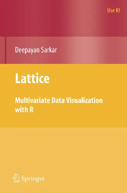 Lattice: Multivariate Data Visualization with R by Deepayan Sarkar