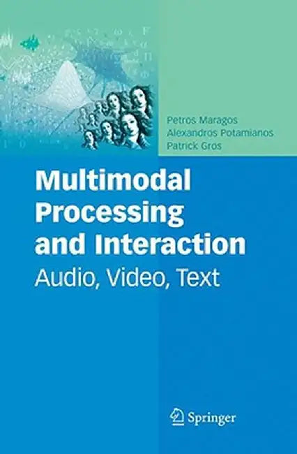 Multimodal Processing and Interaction: Audio, Video, Text by Petros Maragos