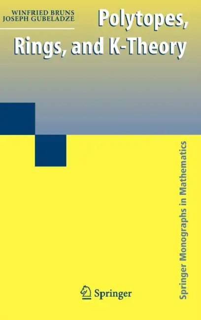 Polytopes, Rings, and K-Theory by Winfried Bruns, Joseph Gubeladze