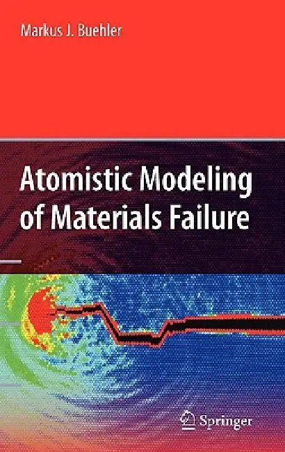 Atomistic Modeling of Materials Failure by Markus J. Buehler
