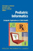 Pediatric Informatics: Computer Applications in Child Health by Christoph Lehmann, George R. Kim, Kevin B. Johnson