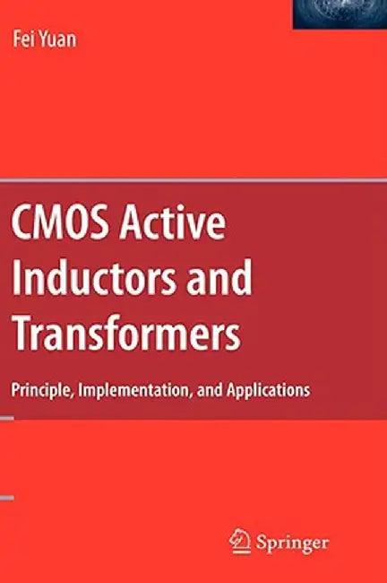 CMOS Active Inductors and Transformers: Principle, Implementation, and Applications by Fei Yuan