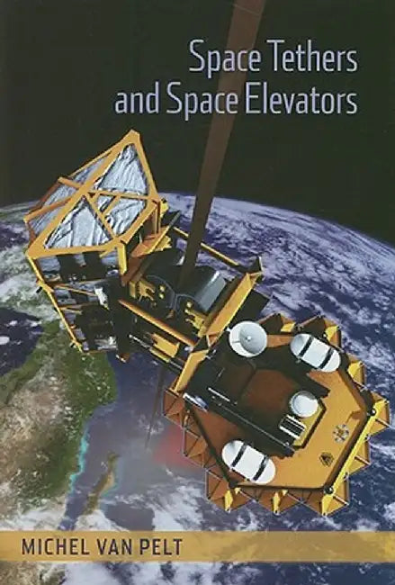 Space Tethers and Space Elevators by Michel Van Pelt