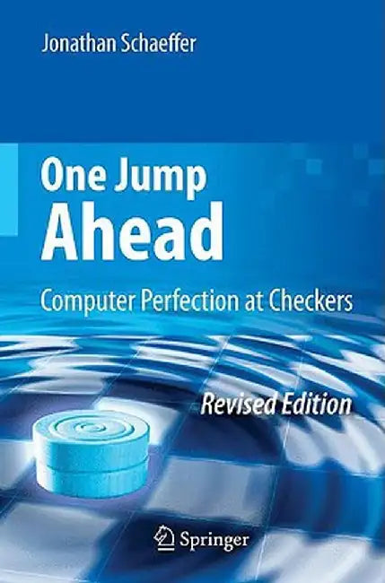 One Jump Ahead: Computer Perfection at Checkers by Jonathan Schaeffer