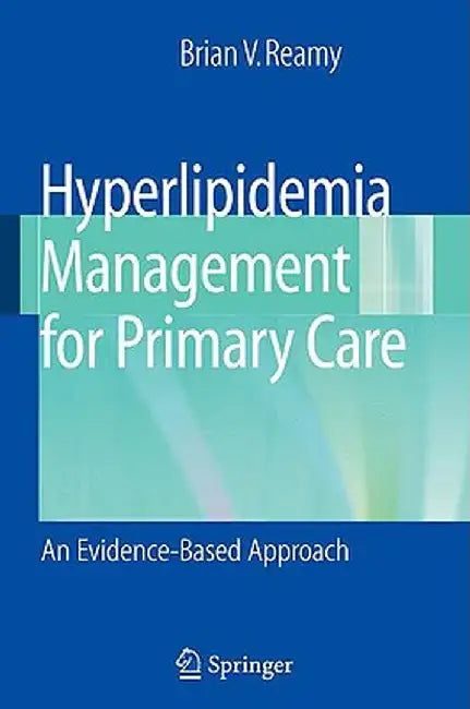 Hyperlipidemia Management For Primary Care: An Evidence Based Approach by Brian V. Reamy