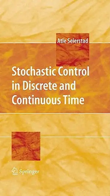 Stochastic Control in Discrete and Continuous Time by Atle Seierstad