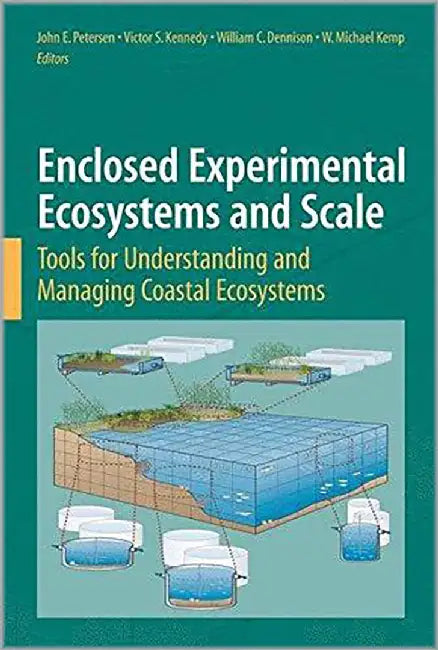 Enclosed Experimental Ecosystems And Scale: Tools for Understanding and Managing Coastal Ecosystems by John E. Petersen, Others