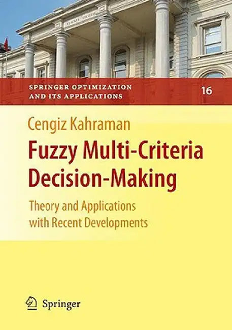 Fuzzy Multi-Criteria Decision Making: Theory and Applications with Recent Developments by Cengiz Kahraman