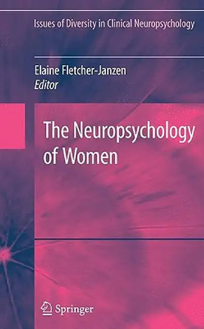 The Neuropsychology of Women by Elaine Fletcher-Janzen