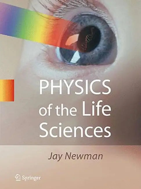 Physics of the Life Sciences by Jay Newman