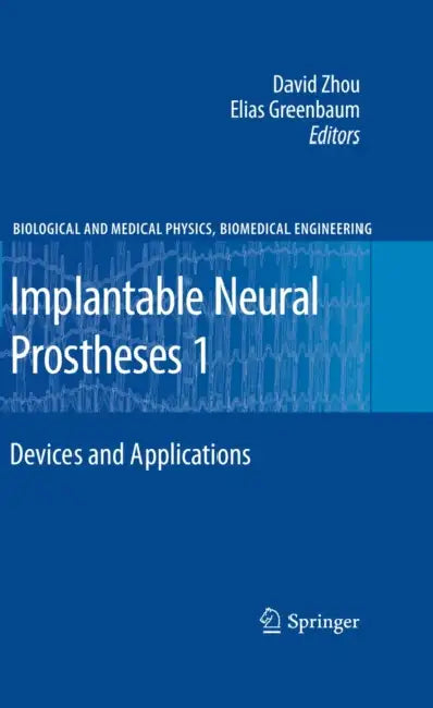 Implantable Neural Prostheses 1: Devices and Applications by David Zhou, Elias Greenbaum