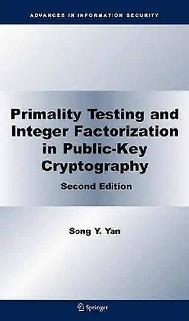 Primality Testing and Integer Factorization in Public-Key Cryptography by Song Y. Yan