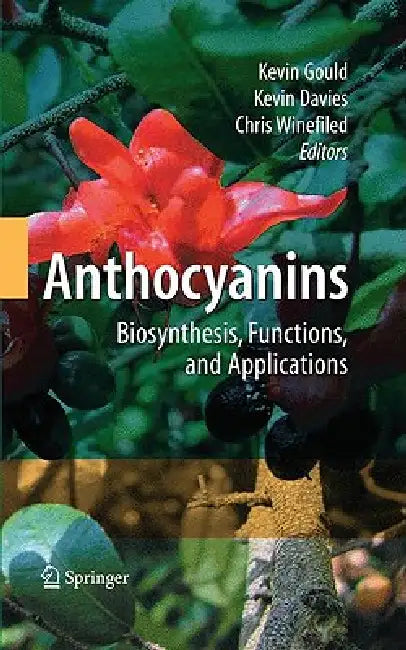 Anthocyanins: Biosynthesis, Functions, and Applications by Kevin Gould, Kevin M. Davies, Chris Winefield