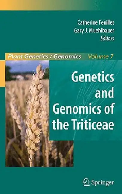 Genetics and Genomics of the Triticeae by Catherine Feuillet, Gary J. Muehlbauer