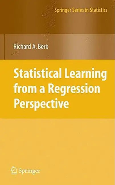 Statistical Learning from a Regression Perspective by Berk