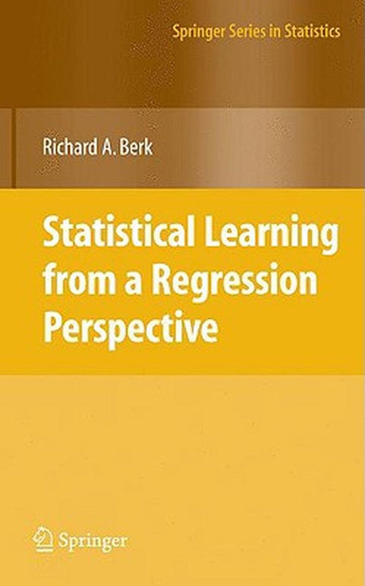 Statistical Learning from a Regression Perspective by Berk