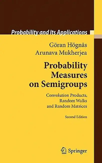 Probability Measures on Semigroups: Convolution Products, Random Walks and Random Matrices by Göran Högnäs