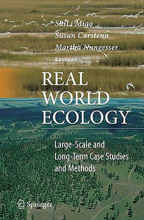 Real World Ecology: Largescale and Longterm Case Studies and Methods by ShiLi Miao, Susan Carstenn, Martha Nungesser