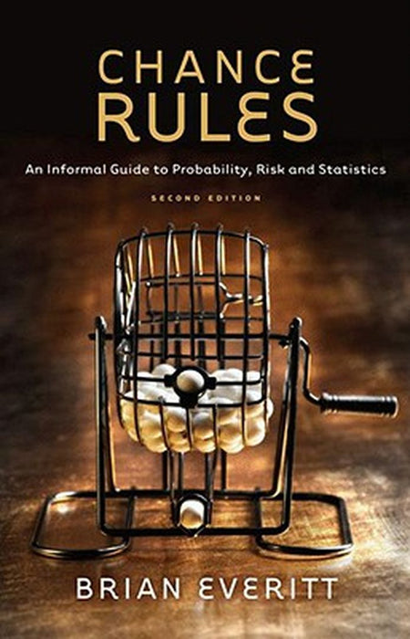 Chance Rules: An Informal Guide to Probability, Risk and Statistics by Brian Everitt