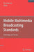 Mobile Multimedia Broadcasting Standards: Technology and Practice by Fa-long Luo